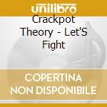 Crackpot Theory - Let'S Fight cd