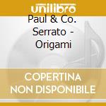 Paul & Co. Serrato - Origami cd