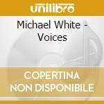 Michael White - Voices cd musicale di Michael White