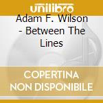 Adam F. Wilson - Between The Lines