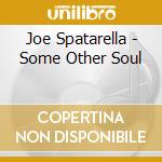 Joe Spatarella - Some Other Soul cd