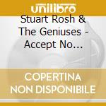Stuart Rosh & The Geniuses - Accept No Imitations cd musicale di Stuart Rosh & The Geniuses