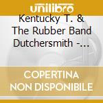 Kentucky T. & The Rubber Band Dutchersmith - Mama Don'T Allow No Nose Flute Playin Round Here cd musicale di Kentucky T. & The Rubber Band Dutchersmith