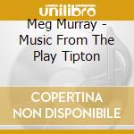 Meg Murray - Music From The Play Tipton cd