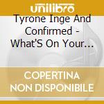 Tyrone Inge And Confirmed - What'S On Your Mind cd
