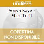 Sonya Kaye - Stick To It cd musicale di Sonya Kaye