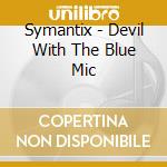 Symantix - Devil With The Blue Mic cd