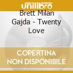 Brett Milan Gajda - Twenty Love cd
