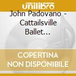 John Padovano - Cattailsville Ballet (Without Orchestra) cd
