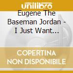 Eugene The Baseman Jordan - I Just Want 2 Sing 2 U cd