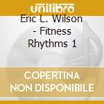 Eric L. Wilson - Fitness Rhythms 1 cd