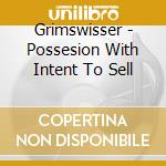 Grimswisser - Possesion With Intent To Sell cd