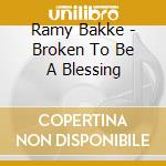 Ramy Bakke - Broken To Be A Blessing cd