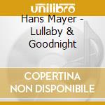 Hans Mayer - Lullaby & Goodnight cd musicale di Hans Mayer