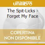 The Spit-Licks - Forget My Face cd