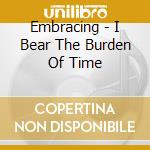 Embracing - I Bear The Burden Of Time cd