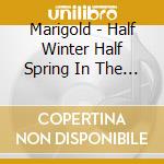 Marigold - Half Winter Half Spring In The Unreal City