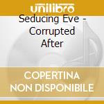 Seducing Eve - Corrupted After cd