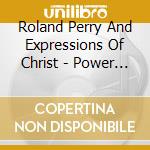 Roland Perry And Expressions Of Christ - Power In The Praise cd