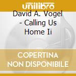 David A. Vogel - Calling Us Home Ii cd