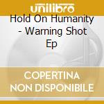 Hold On Humanity - Warning Shot Ep cd