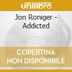 Jon Roniger - Addicted cd