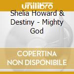 Shelia Howard & Destiny - Mighty God cd