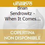 Brian Sendrowitz - When It Comes On Like A Dream cd musicale di Brian Sendrowitz