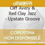 Cliff Avery & Red Clay Jazz - Upstate Groove cd
