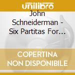 John Schneiderman - Six Partitas For Solo Lute cd