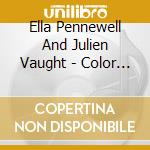 Ella Pennewell And Julien Vaught - Color Me Beautiful cd