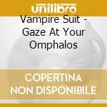Vampire Suit - Gaze At Your Omphalos cd