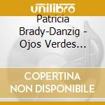 Patricia Brady-Danzig - Ojos Verdes (Green Eyes) cd musicale di Patricia Brady