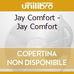 Jay Comfort - Jay Comfort cd