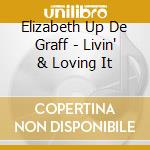 Elizabeth Up De Graff - Livin' & Loving It cd