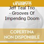 Jeff Teal Trio - Grooves Of Impending Doom cd