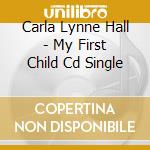 Carla Lynne Hall - My First Child Cd Single cd