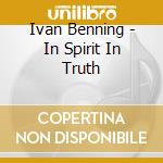 Ivan Benning - In Spirit In Truth cd