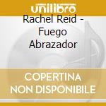 Rachel Reid - Fuego Abrazador cd musicale di Rachel Reid