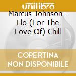 Marcus Johnson - Flo (For The Love Of) Chill cd