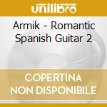 Armik - Romantic Spanish Guitar 2 cd musicale di Armik