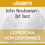 John Noubarian - Jjd Jazz cd