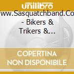Www.Sasquatchband.Com - Bikers & Trikers & Boombox Babies cd