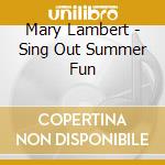 Mary Lambert - Sing Out Summer Fun cd musicale di Mary Lambert