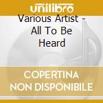 Various Artist - All To Be Heard cd