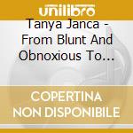 Tanya Janca - From Blunt And Obnoxious To Soft And Sweet, I Am cd