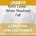 Kenn Lewis - When Shadows Fall cd
