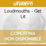 Loudmouths - Get Lit cd