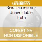 Reid Jamieson - Unavoidable Truth cd