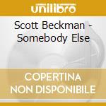 Scott Beckman - Somebody Else cd musicale di Scott Beckman